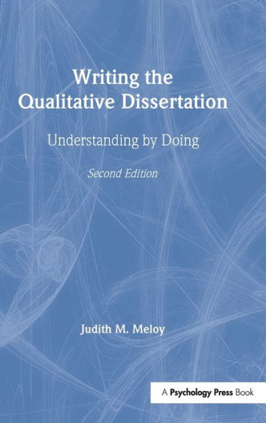 Writing the Qualitative Dissertation: Understanding by Doing