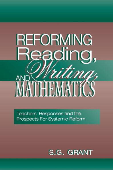 Reforming Reading, Writing, and Mathematics: Teachers' Responses and the Prospects for Systemic Reform / Edition 1