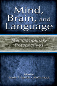 Title: Mind, Brain, and Language: Multidisciplinary Perspectives / Edition 1, Author: Marie T. Banich