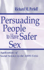 Persuading People To Have Safer Sex: Applications of Social Science To the Aids Crisis