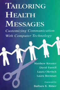 Title: Tailoring Health Messages: Customizing Communication With Computer Technology / Edition 1, Author: Matthew W. Kreuter