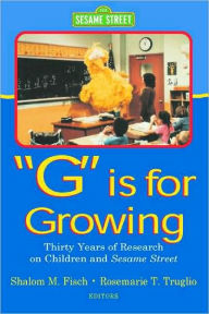 Title: G Is for Growing: Thirty Years of Research on Children and Sesame Street / Edition 1, Author: Shalom M. Fisch
