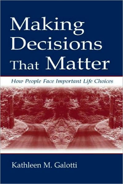 Making Decisions That Matter: How People Face Important Life Choices / Edition 1