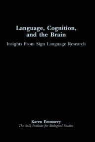 Title: Language, Cognition, and the Brain: Insights From Sign Language Research / Edition 1, Author: Karen Emmorey