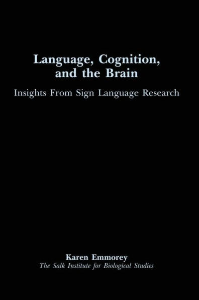 Language, Cognition, and the Brain: Insights From Sign Language Research / Edition 1