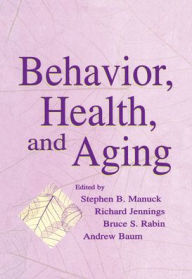 Title: Behavior, Health, and Aging / Edition 1, Author: Stephen B. Manuck