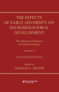 Title: The Effects of Early Adversity on Neurobehavioral Development / Edition 1, Author: Charles A. Nelson