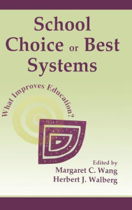 Title: School Choice Or Best Systems: What Improves Education? / Edition 1, Author: Margaret C Wang