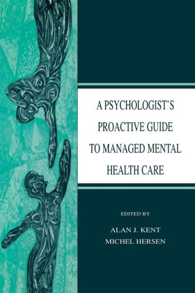 A Psychologist's Proactive Guide to Managed Mental Health Care / Edition 1