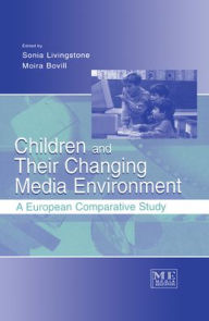 Title: Children and Their Changing Media Environment: A European Comparative Study / Edition 1, Author: Sonia Livingstone