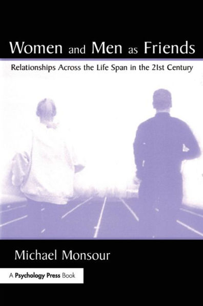 Women and Men As Friends: Relationships Across the Life Span in the 21st Century / Edition 1