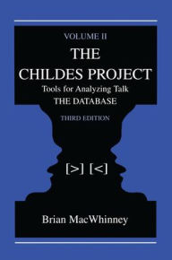 Title: The Childes Project: Tools for Analyzing Talk, Volume II: the Database / Edition 3, Author: Brian MacWhinney