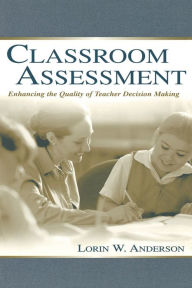 Classroom Assessment: Enhancing the Quality of Teacher Decision Making / Edition 1