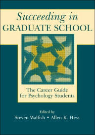 Title: Succeeding in Graduate School: The Career Guide for Psychology Students, Author: Steven Walfish
