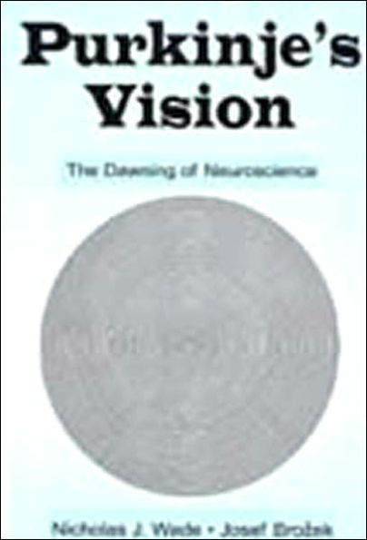 Purkinje's Vision: The Dawning of Neuroscience / Edition 1