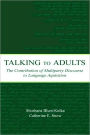 Talking to Adults: The Contribution of Multiparty Discourse to Language Acquisition / Edition 1
