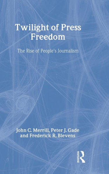 Twilight of Press Freedom: The Rise of People's Journalism / Edition 1