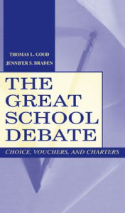 Title: The Great School Debate: Choice, Vouchers, and Charters / Edition 1, Author: Thomas L. Good