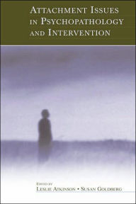 Title: Attachment Issues in Psychopathology and Intervention / Edition 1, Author: Leslie Atkinson