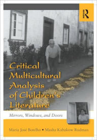 Title: Critical Multicultural Analysis of Children's Literature: Mirrors, Windows, and Doors / Edition 1, Author: Maria José Botelho