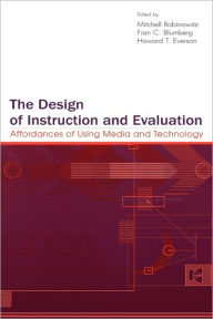 Title: The Design of Instruction and Evaluation: Affordances of Using Media and Technology / Edition 1, Author: Mitchell Rabinowitz