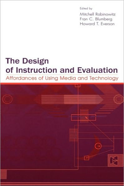 The Design of Instruction and Evaluation: Affordances of Using Media and Technology / Edition 1