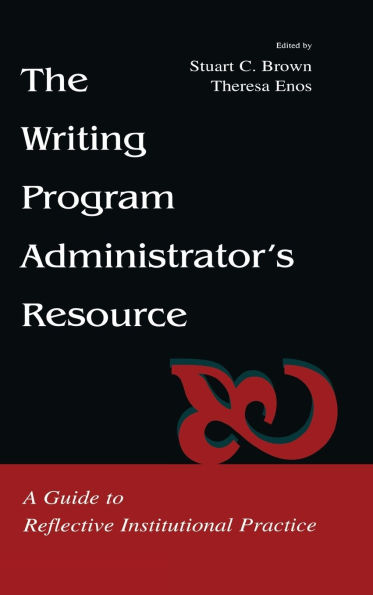 The Writing Program Administrator's Resource: A Guide To Reflective Institutional Practice