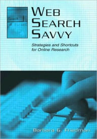 Title: Web Search Savvy: Strategies and Shortcuts for Online Research / Edition 1, Author: Barbara G. Friedman