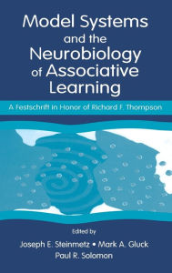 Title: Model Systems and the Neurobiology of Associative Learning: A Festschrift in Honor of Richard F. Thompson / Edition 1, Author: Joseph E. Steinmetz
