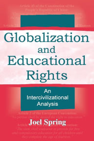 Title: Globalization and Educational Rights: An Intercivilizational Analysis / Edition 1, Author: Joel Spring