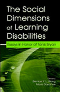 Title: The Social Dimensions of Learning Disabilities: Essays in Honor of Tanis Bryan / Edition 1, Author: Bernice Y.L. Wong