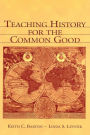 Teaching History for the Common Good / Edition 1