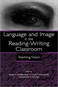 Title: Language and Image in the Reading-Writing Classroom: Teaching Vision / Edition 1, Author: Kristie S. Fleckenstein
