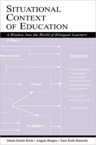 Title: Situational Context of Education: A Window Into the World of Bilingual Learners, Author: Mara Estela Brisk