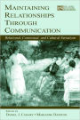 Maintaining Relationships Through Communication: Relational, Contextual, and Cultural Variations / Edition 1