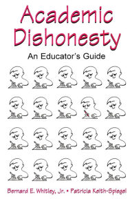 Title: Academic Dishonesty: An Educator's Guide / Edition 1, Author: Bernard E. Whitley