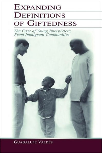 Expanding Definitions of Giftedness: The Case of Young Interpreters From Immigrant Communities / Edition 1