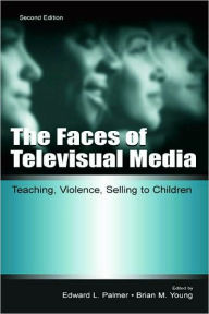 Faces of Televisual Media: Teaching Violence, Selling to Children (Communication Series) / Edition 2