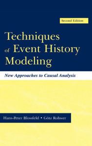 Title: Techniques of Event History Modeling: New Approaches to Casual Analysis, Second Edition / Edition 2, Author: Hans-Peter Blossfeld