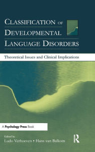 Title: Classification of Developmental Language Disorders: Theoretical Issues and Clinical Implications / Edition 1, Author: Ludo Verhoeven