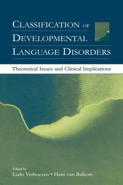 Classification of Developmental Language Disorders: Theoretical Issues and Clinical Implications / Edition 1