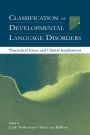 Classification of Developmental Language Disorders: Theoretical Issues and Clinical Implications / Edition 1