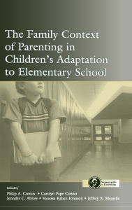 Title: The Family Context of Parenting in Children's Adaptation to Elementary School / Edition 1, Author: Philip A. Cowan