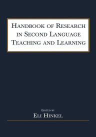 Title: Handbook of Research in Second Language Teaching and Learning / Edition 1, Author: Eli Hinkel
