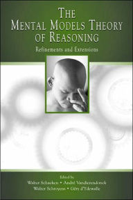 Title: The Mental Models Theory of Reasoning: Refinements and Extensions / Edition 1, Author: Walter Schaeken
