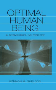 Title: Optimal Human Being: An Integrated Multi-level Perspective / Edition 1, Author: Kennon M. Sheldon