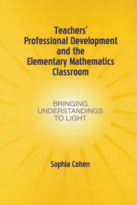 Teachers' Professional Development and the Elementary Mathematics Classroom: Bringing Understandings To Light