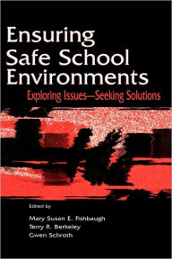 Title: Ensuring Safe School Environments: Exploring Issues--seeking Solutions / Edition 1, Author: Mary Susan Fishbaugh