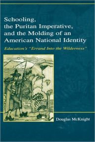 Title: Schooling, the Puritan Imperative, and the Molding of an American National Identity: Education's 