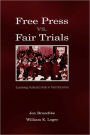 Free Press Vs. Fair Trials: Examining Publicity's Role in Trial Outcomes / Edition 1